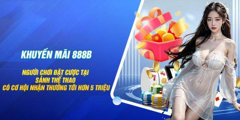 Lợi ích khi nhận khuyến mãi 888B cần nắm rõ